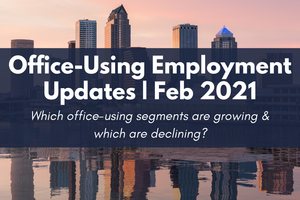 Office-using employment update Feb 2021 by John Milsaps